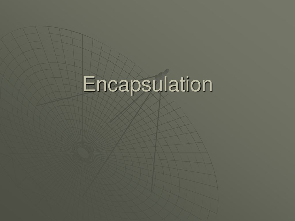 Encapsulation ppt download