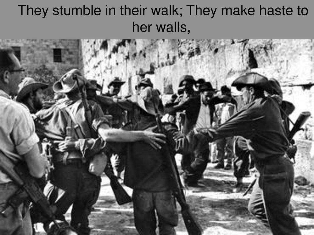 They stumble in their walk; They make haste to her walls,
