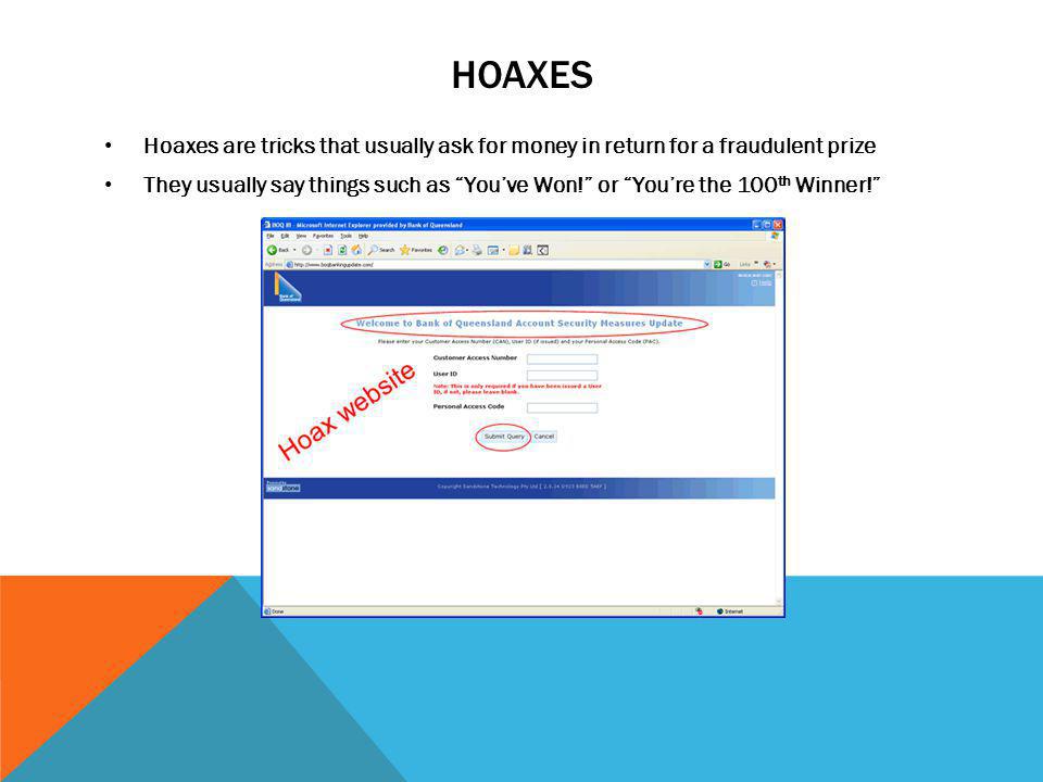 Hoaxes Hoaxes are tricks that usually ask for money in return for a fraudulent prize.