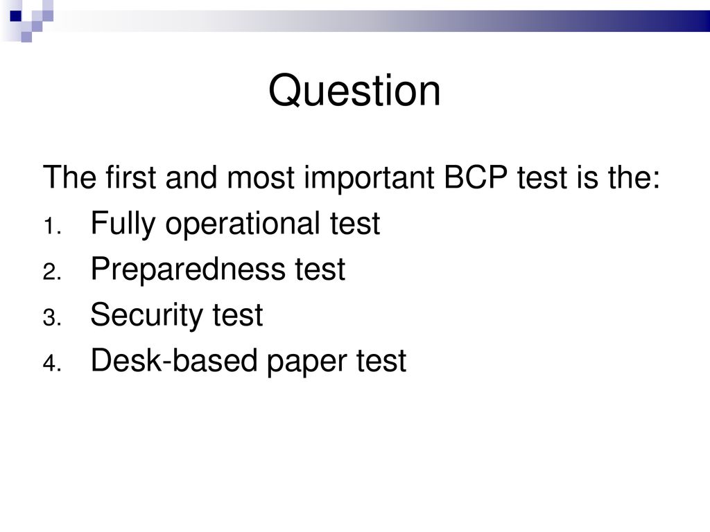 Question The first and most important BCP test is the: