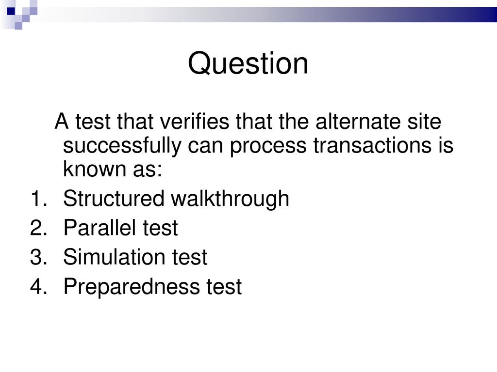 Question A test that verifies that the alternate site successfully can process transactions is known as: