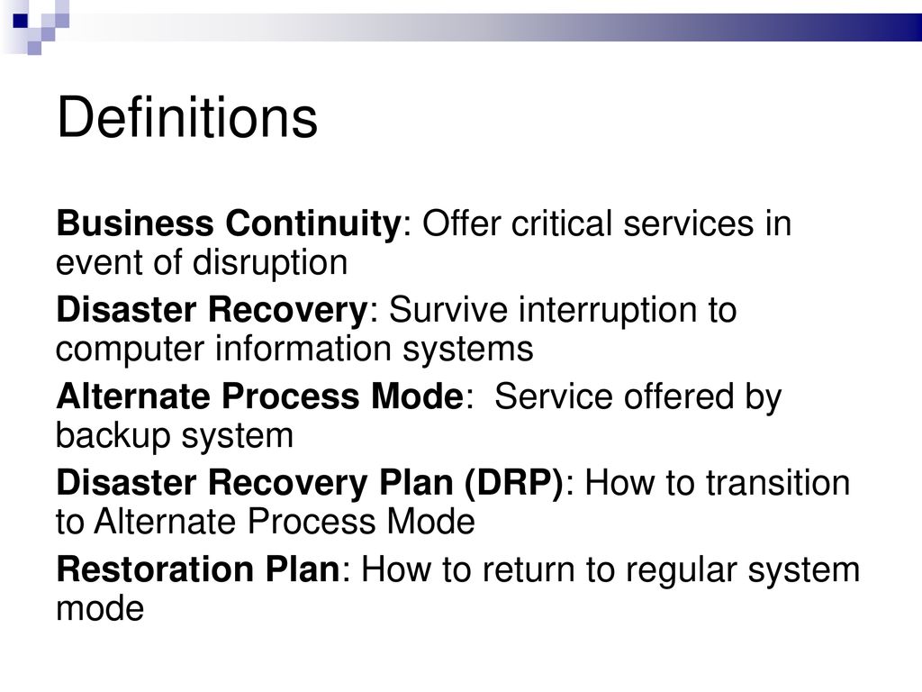 Definitions Business Continuity: Offer critical services in event of disruption.