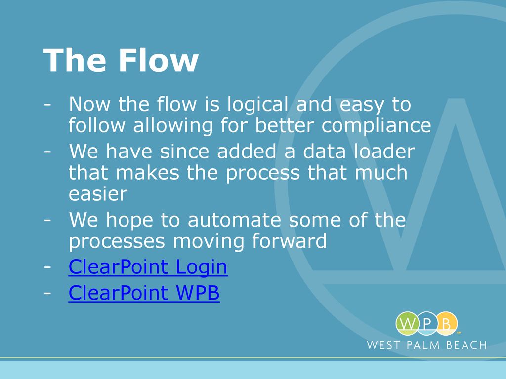The Flow Now the flow is logical and easy to follow allowing for better compliance.