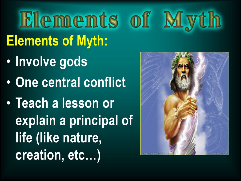 Elements of Myth Involve gods One central conflict Teach a lesson or(03)