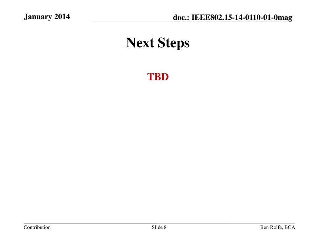 January 2014 Next Steps TBD Ben Rolfe, BCA