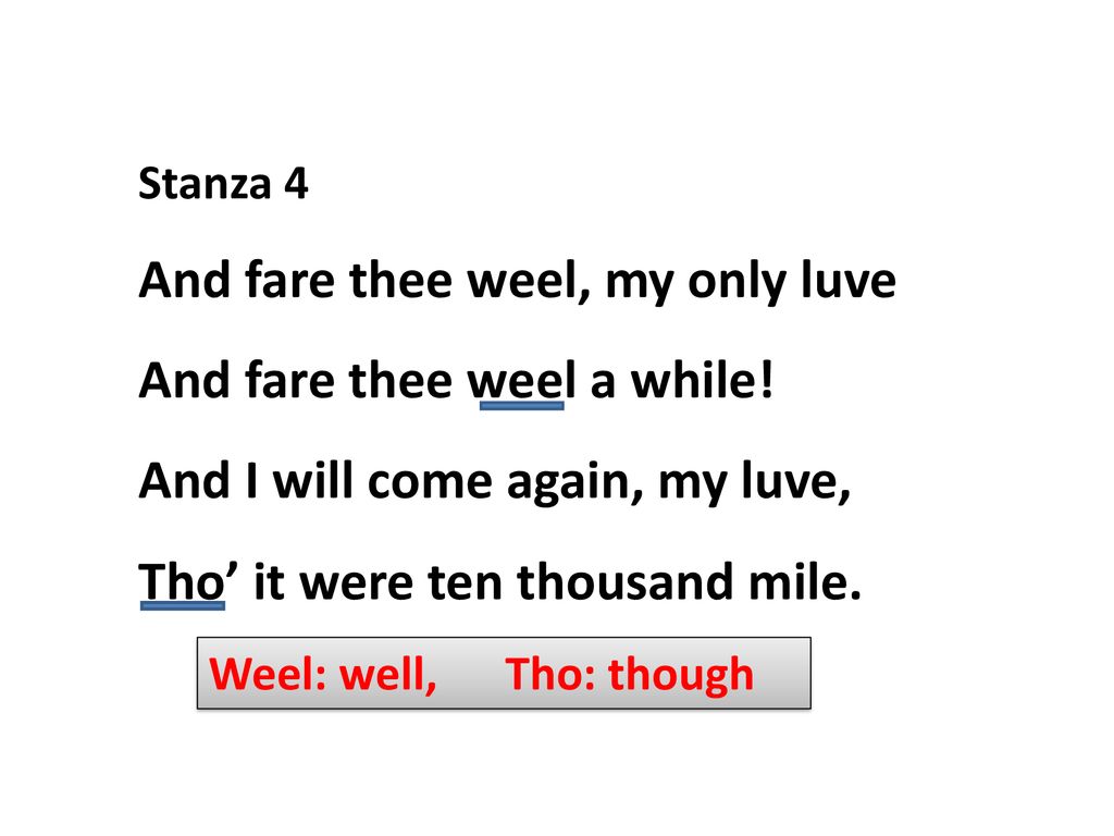 And fare thee weel, my only luve And fare thee weel a while!