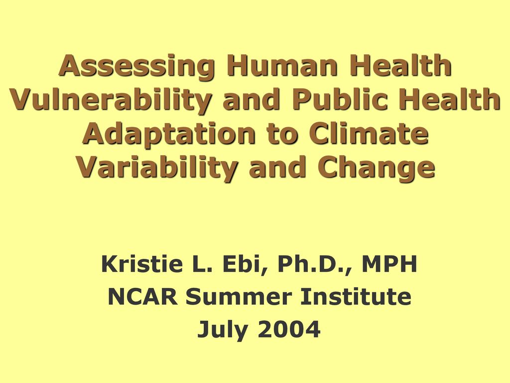 Kristie L. Ebi, Ph.D., MPH NCAR Summer Institute July 2004