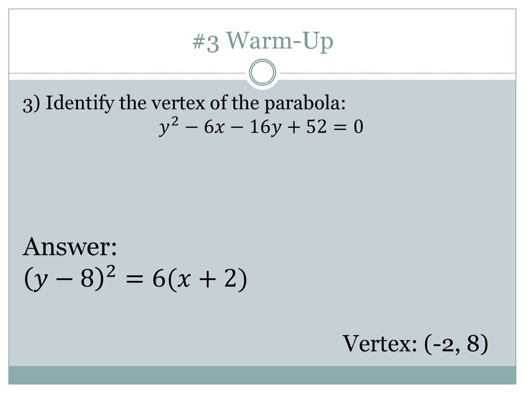 1) Sketch the parabola, and lable the focus, vertex and directrix. a) (y - 1)^2 = -12(x + 4) b) i) y^2 - 6y -2x + 1 = 0, ii) y =
