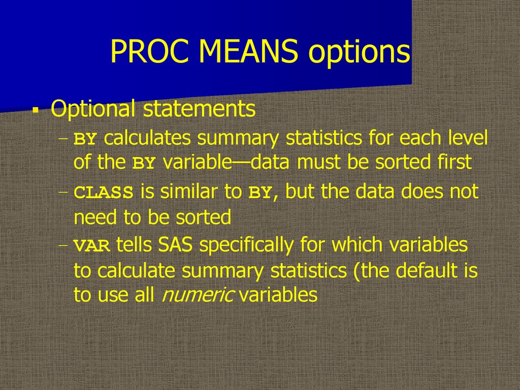 PROC MEANS options Optional statements