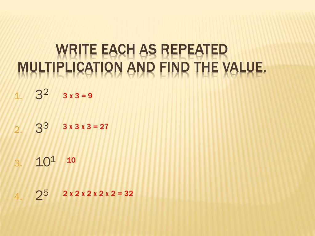 Write each as repeated multiplication and find the value.