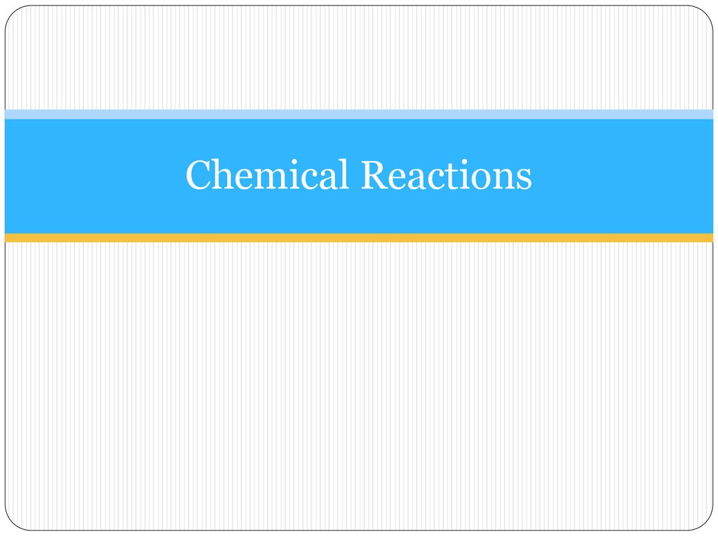 Chemical Reactions. - ppt download