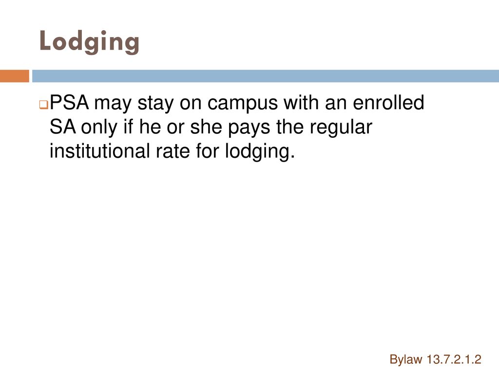 Lodging PSA may stay on campus with an enrolled SA only if he or she pays the regular institutional rate for lodging.