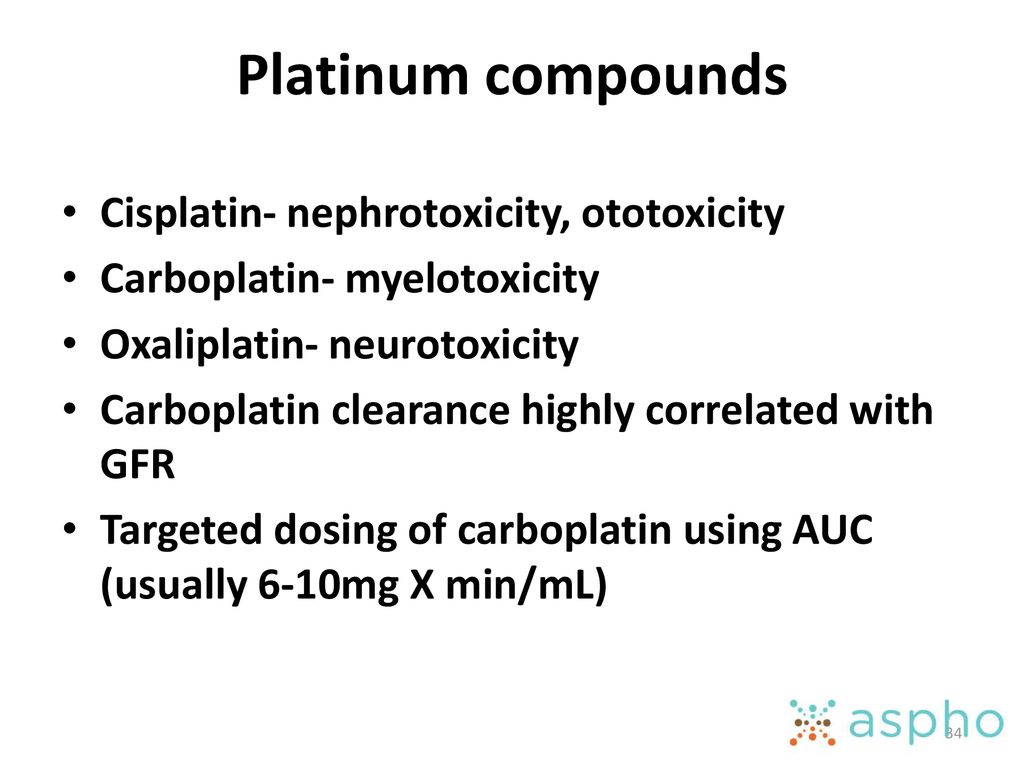 Platinum compounds Cisplatin- nephrotoxicity, ototoxicity