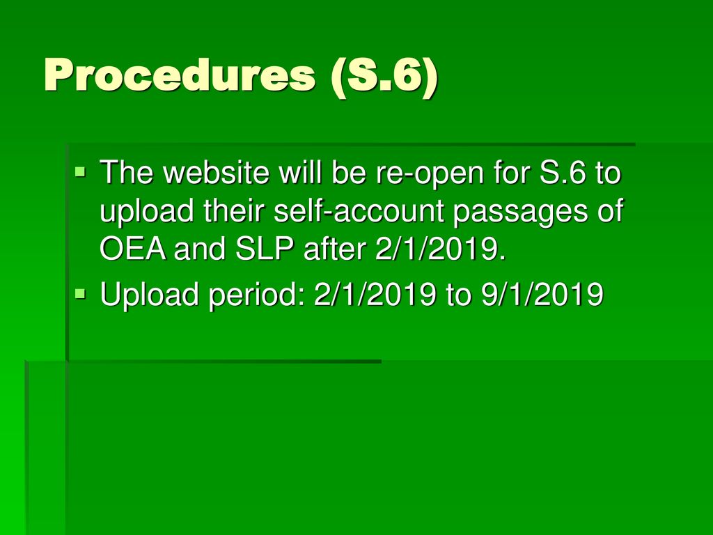 Procedures (S.6) The website will be re-open for S.6 to upload their self-account passages of OEA and SLP after 2/1/2019.