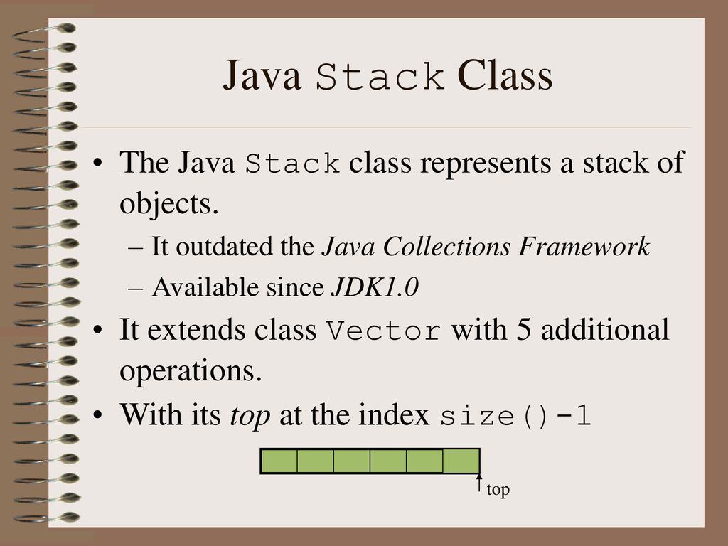 Java Stack Class The Java Stack class represents a stack of objects.