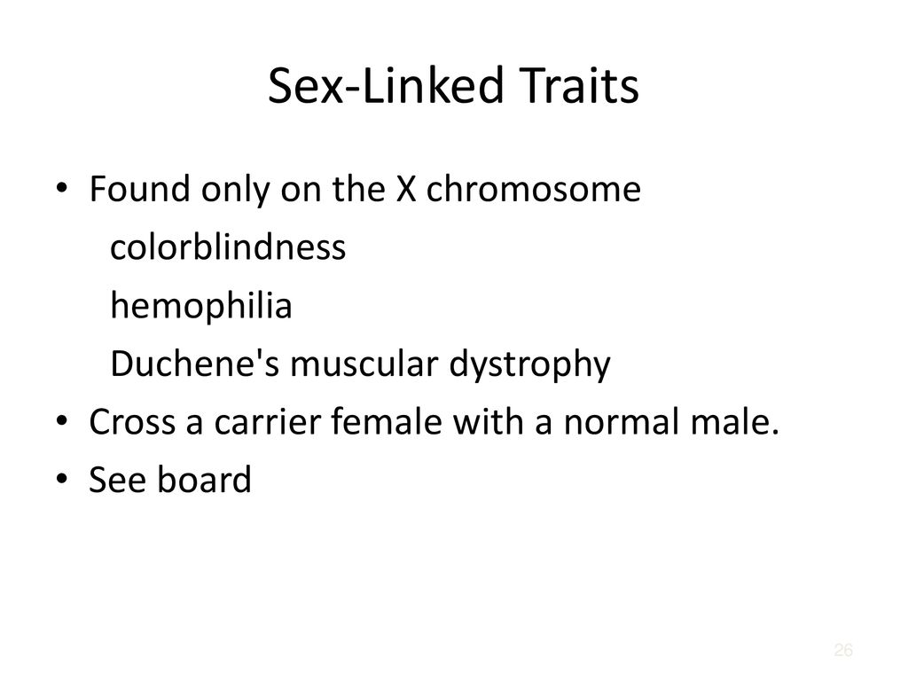 Sex-Linked Traits Found only on the X chromosome colorblindness