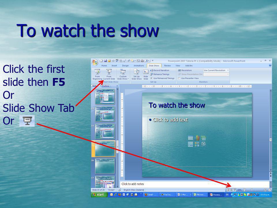 To watch the show Click the first slide then F5 Or Slide Show Tab