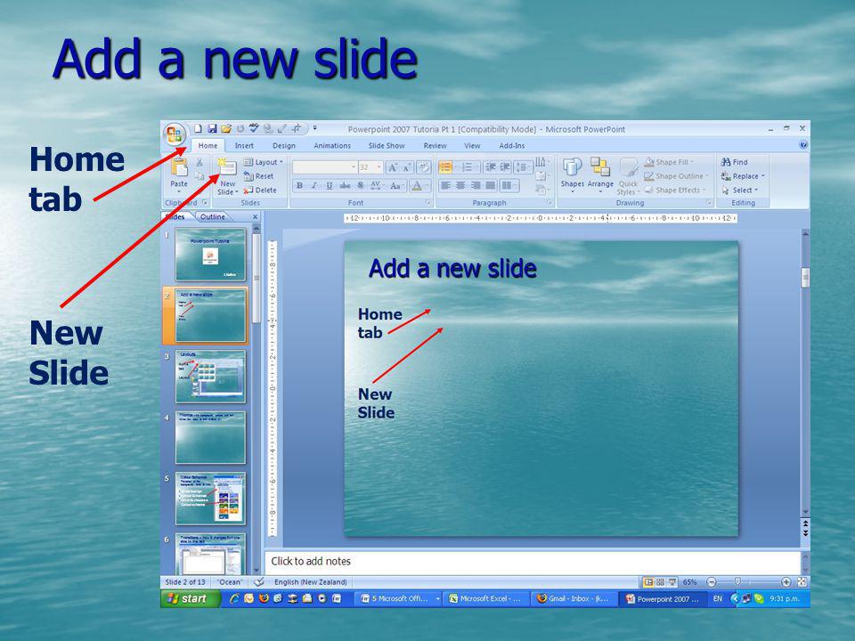 Add a new slide Home tab New Slide