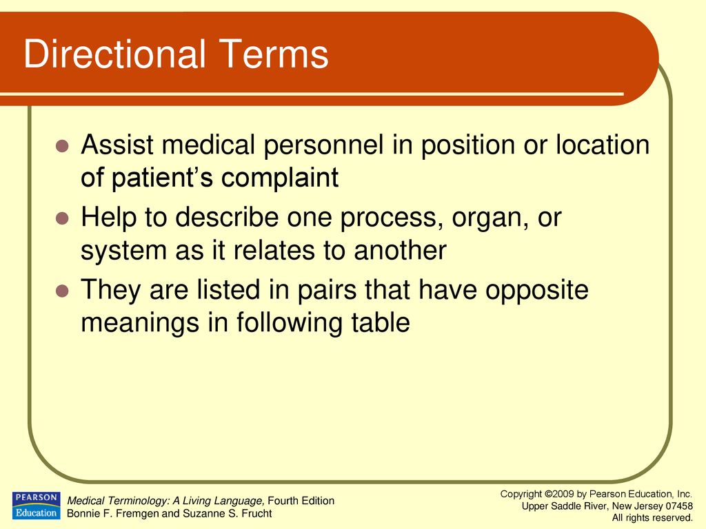 Directional Terms Assist medical personnel in position or location of patient’s complaint.