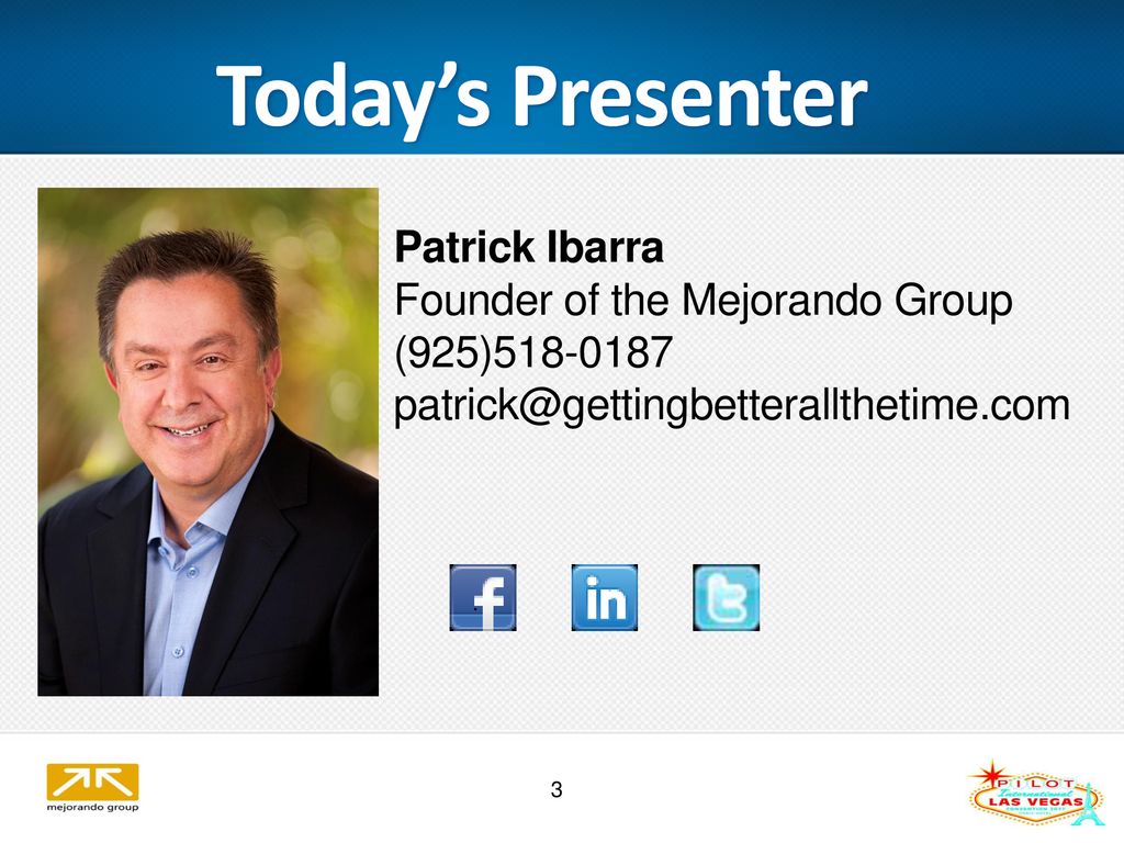 Today’s Presenter Patrick Ibarra Founder of the Mejorando Group