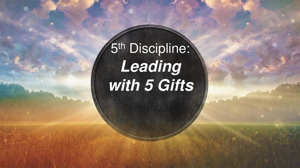 5th Discipline: Leading with 5 Gifts