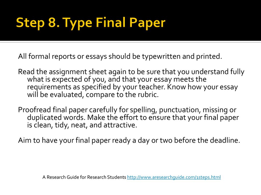 Step 8. Type Final Paper All formal reports or essays should be typewritten and printed.
