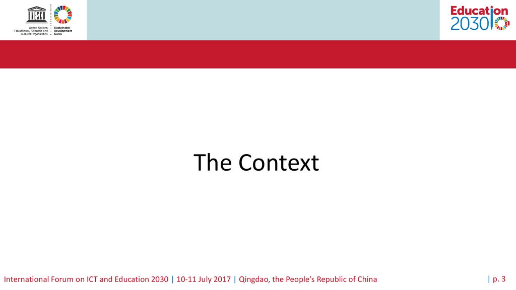 The Context International Forum on ICT and Education 2030 | July 2017 | Qingdao, the People’s Republic of China.