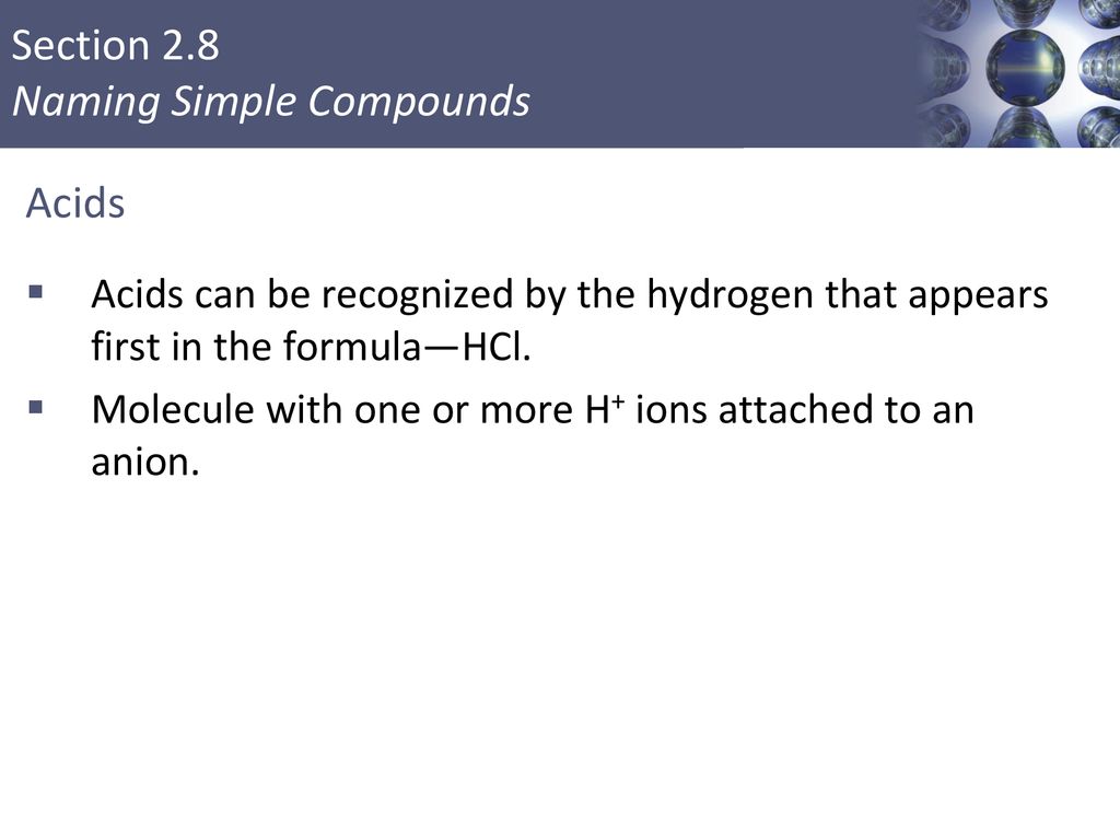 Acids Acids can be recognized by the hydrogen that appears first in the formula—HCl.