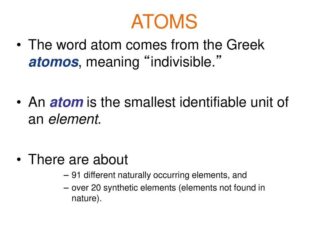 ATOMS The Word Atom Comes From The Greek Atomos Meaning indivisible atoms-the-word-atom-comes-from-the-greek-atomos-meaning-indivisible