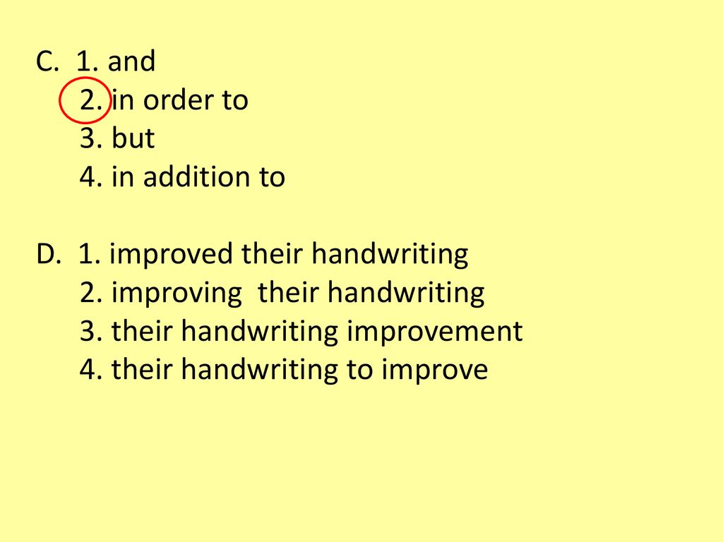 C. 1. and 2. in order to. 3. but. 4. in addition to. D. 1. improved their handwriting. 2. improving their handwriting.