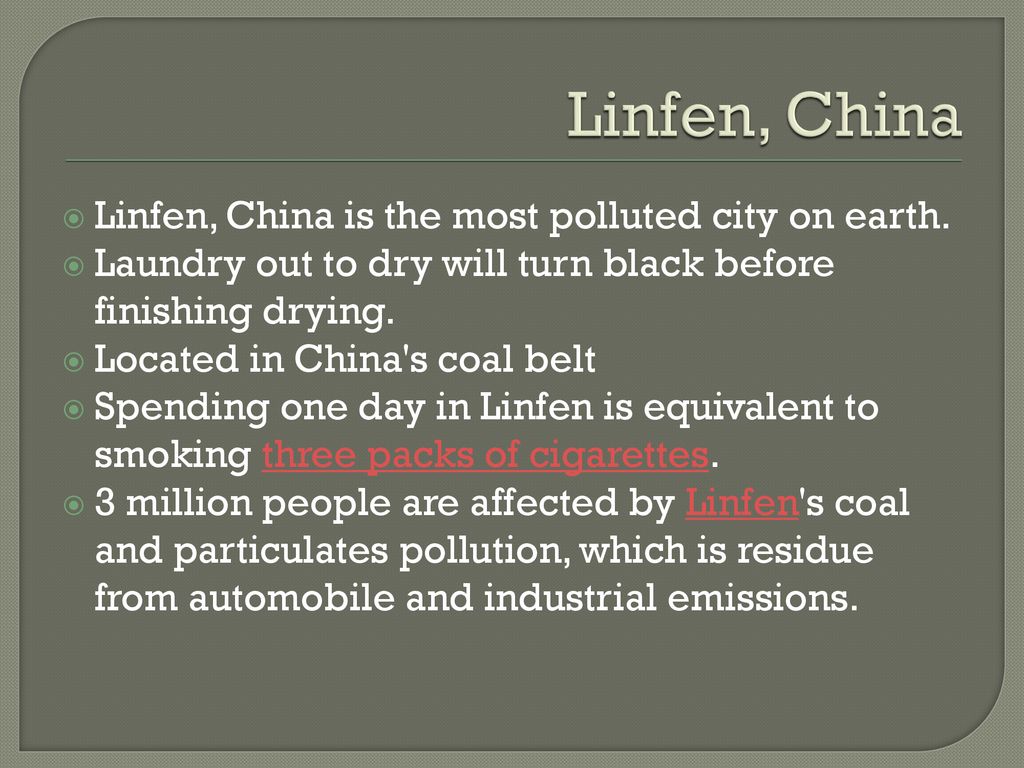 Linfen, China Linfen, China is the most polluted city on earth.