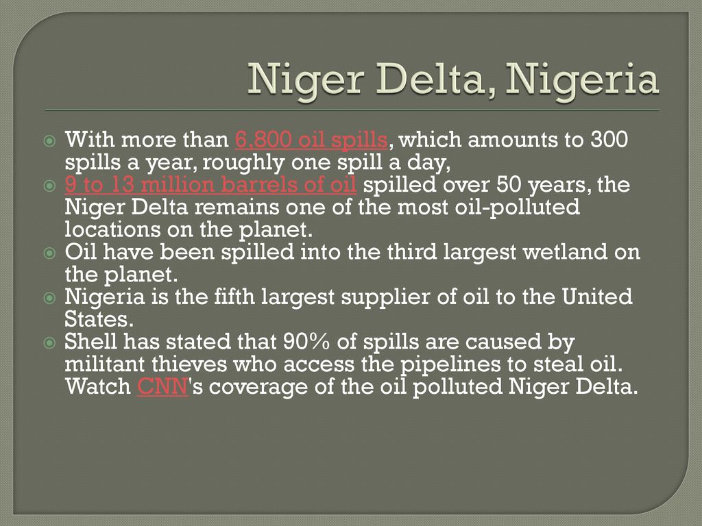 Niger Delta, Nigeria With more than 6,800 oil spills, which amounts to 300 spills a year, roughly one spill a day,