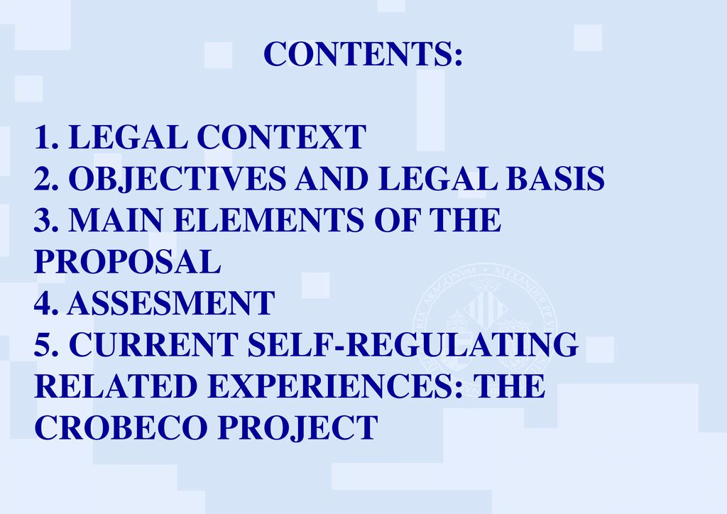 CONTENTS: 1. LEGAL CONTEXT. 2. OBJECTIVES AND LEGAL BASIS. 3. MAIN ELEMENTS OF THE PROPOSAL. 4. ASSESMENT.