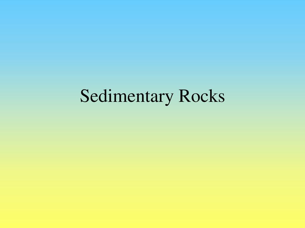 Sedimentary Rocks. - ppt download