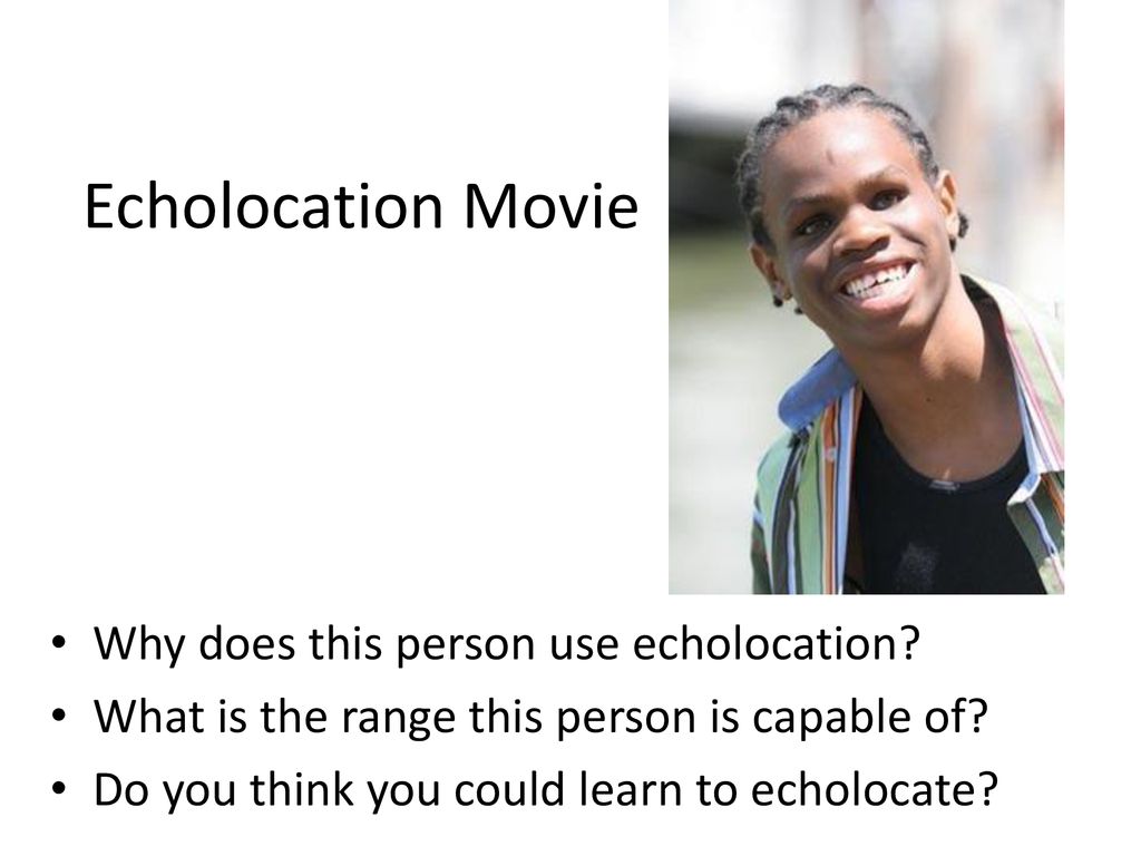 Echolocation Movie Why does this person use echolocation