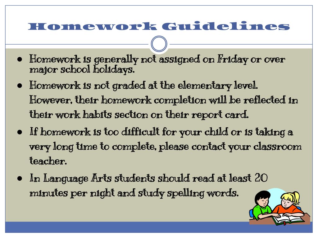 Homework Guidelines Homework is generally not assigned on Friday or over major school holidays.