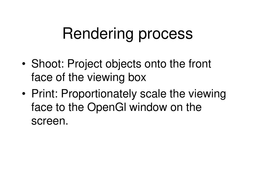 Rendering process Shoot: Project objects onto the front face of the viewing box.