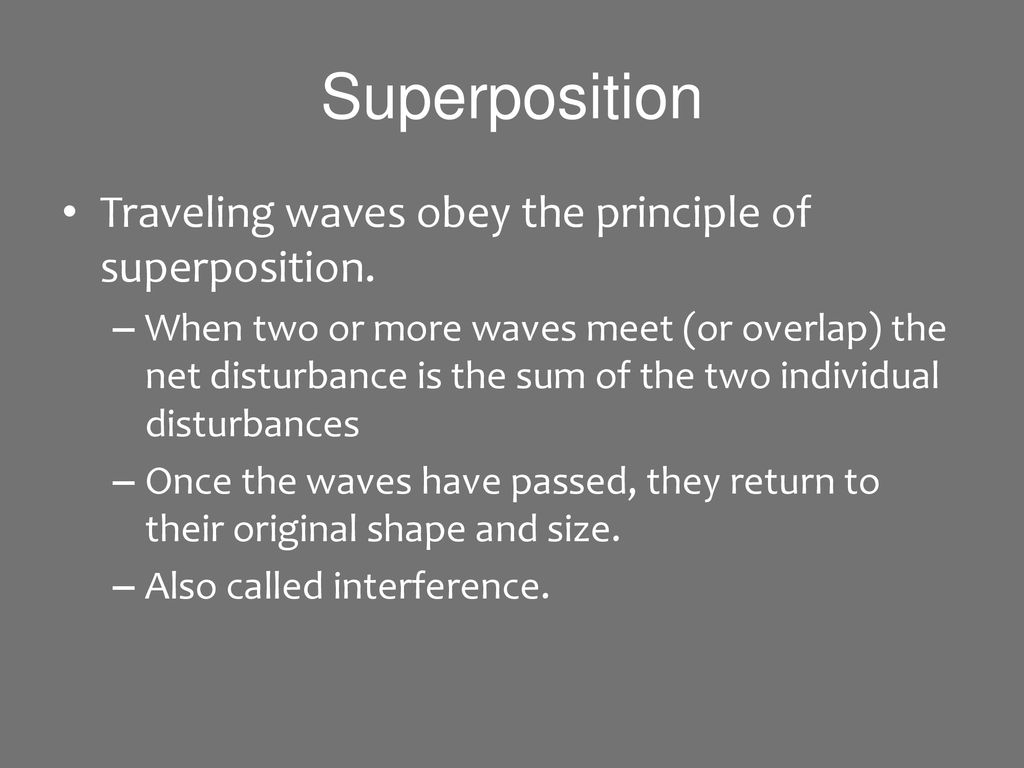 Superposition Traveling waves obey the principle of superposition.