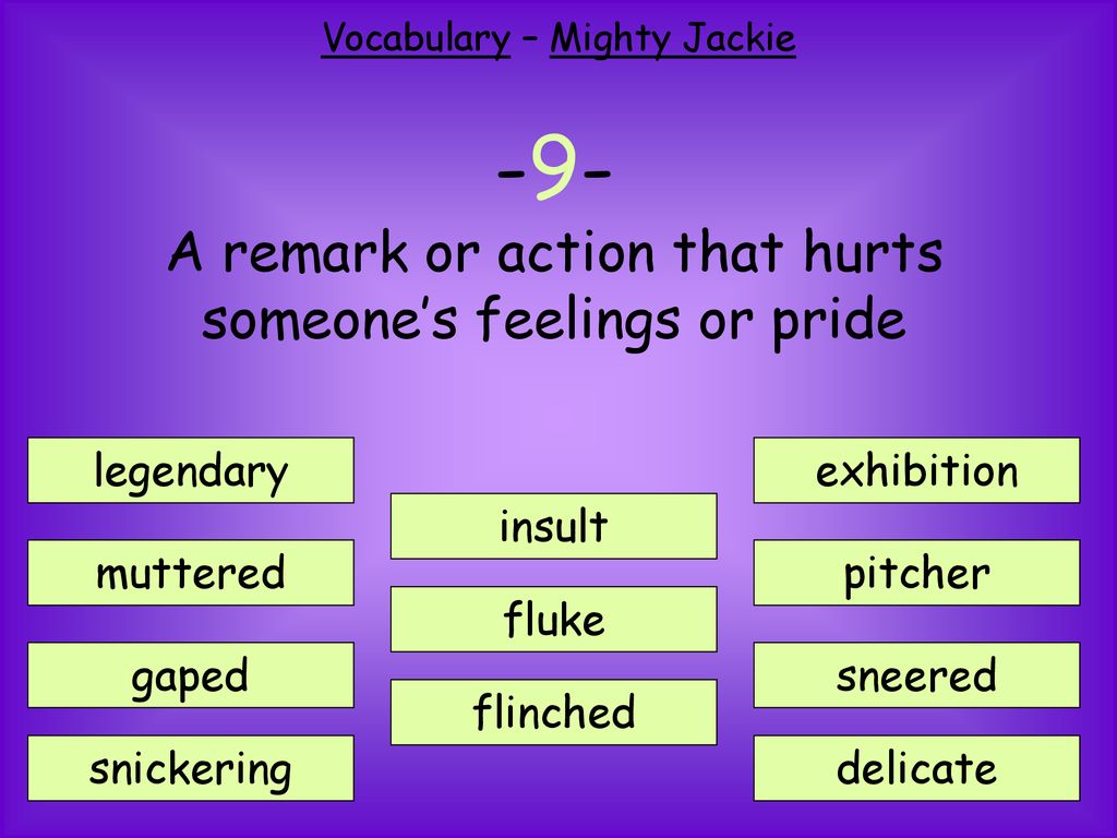 -9- A remark or action that hurts someone’s feelings or pride