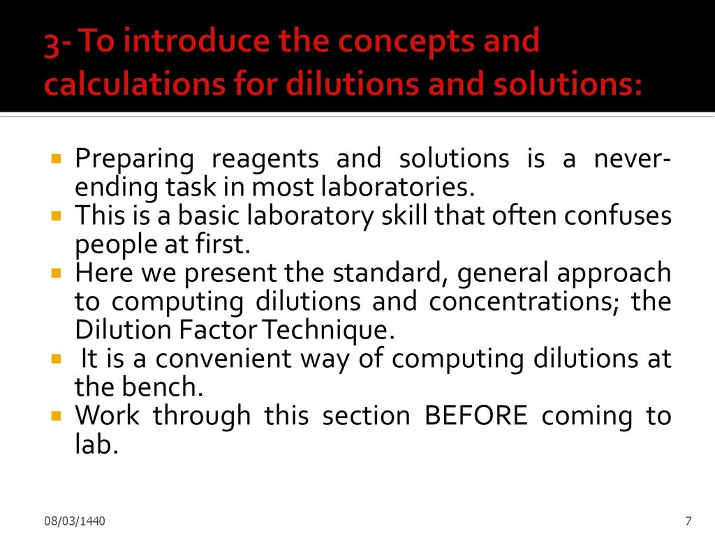 3- To introduce the concepts and calculations for dilutions and solutions: