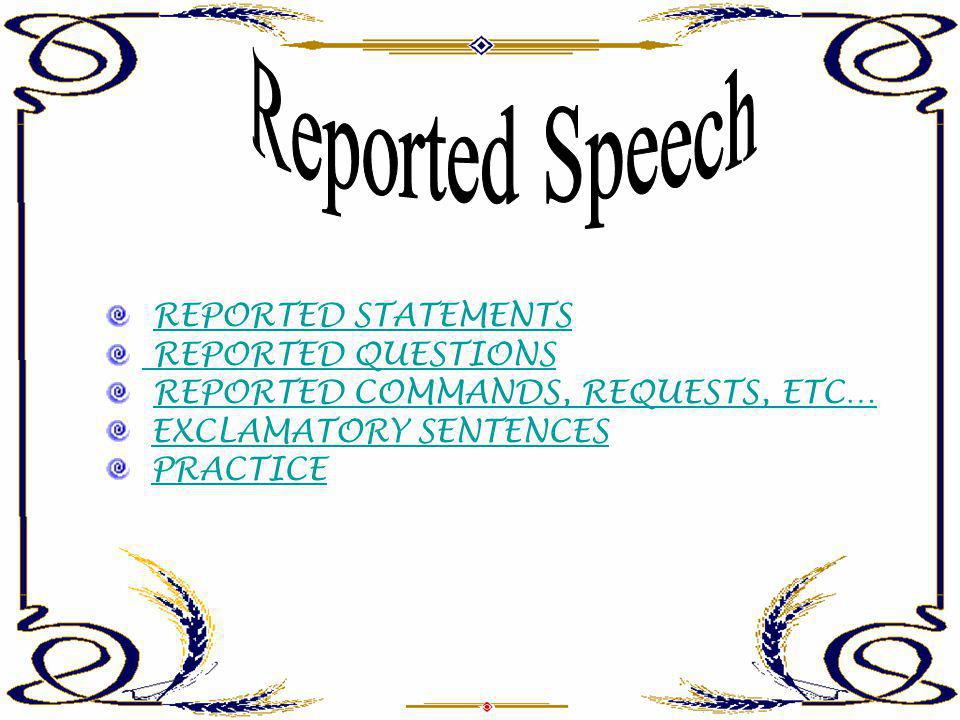 Reported Speech REPORTED STATEMENTS REPORTED QUESTIONS