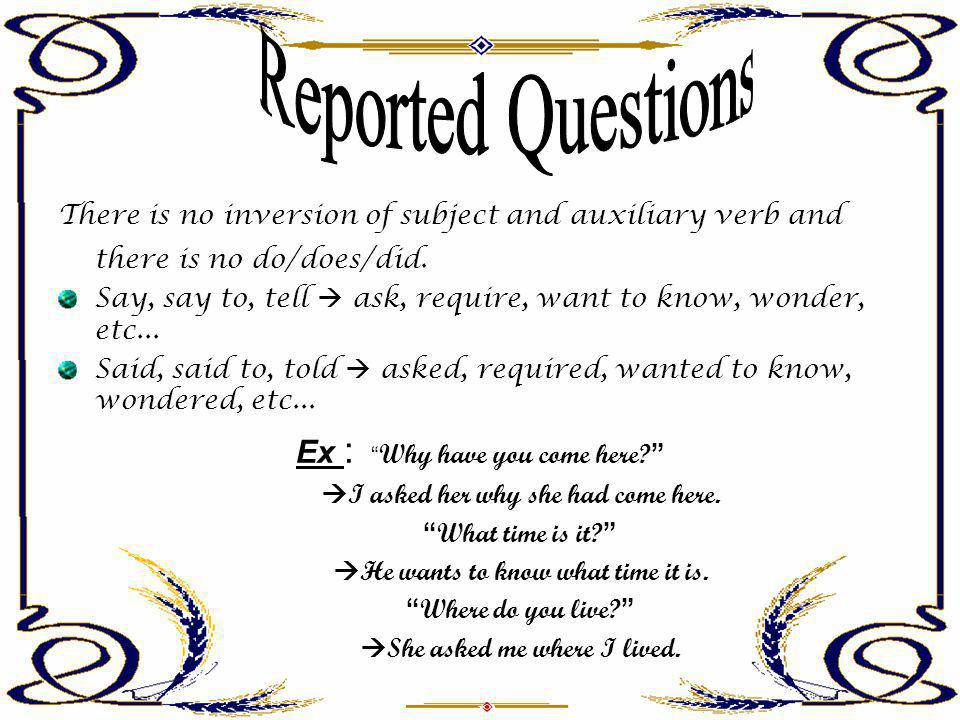 Reported Questions Ex : Why have you come here