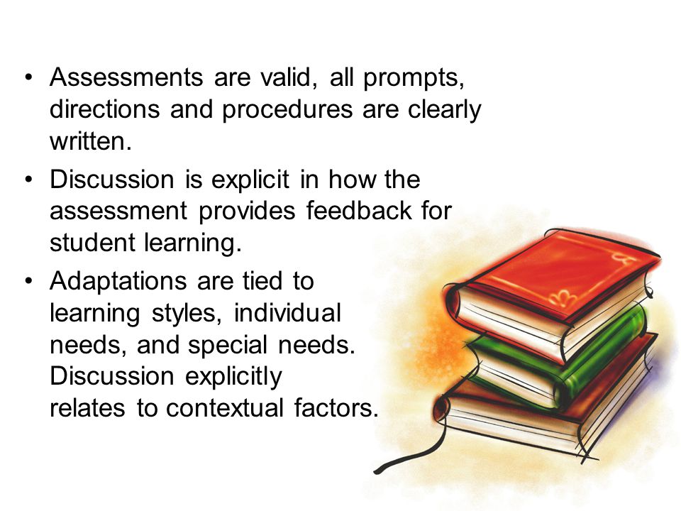 Assessments are valid, all prompts, directions and procedures are clearly written.