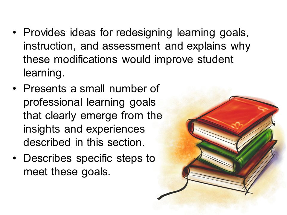 Provides ideas for redesigning learning goals, instruction, and assessment and explains why these modifications would improve student learning.