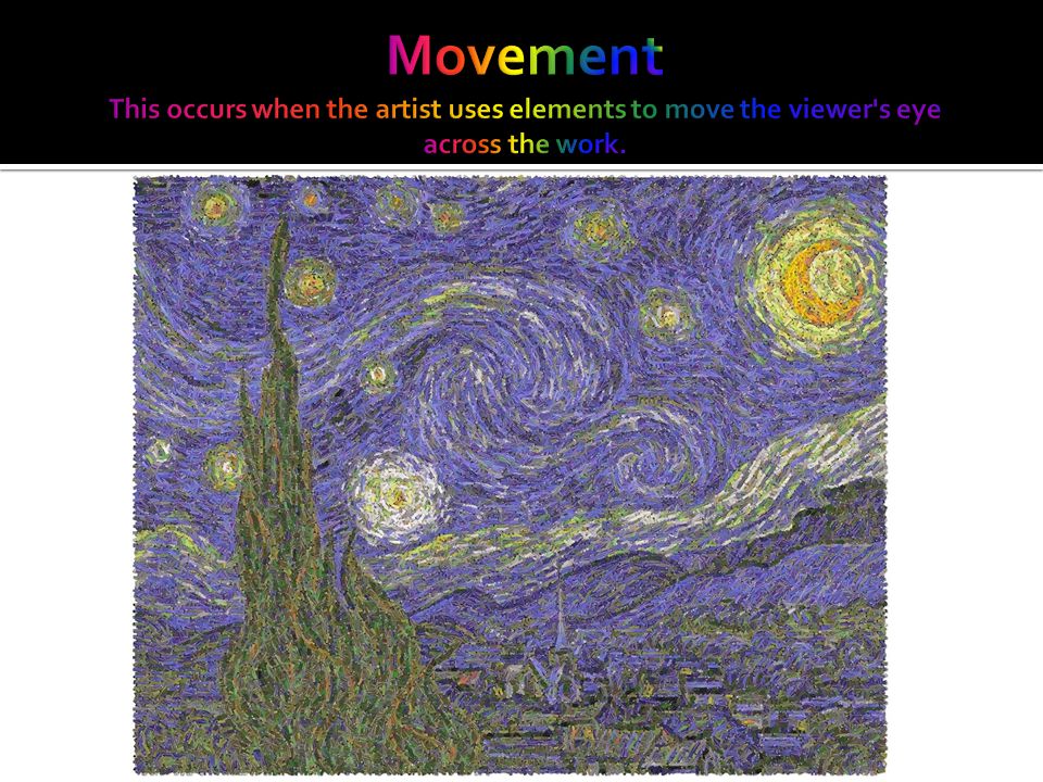 Movement This occurs when the artist uses elements to move the viewer s eye across the work.