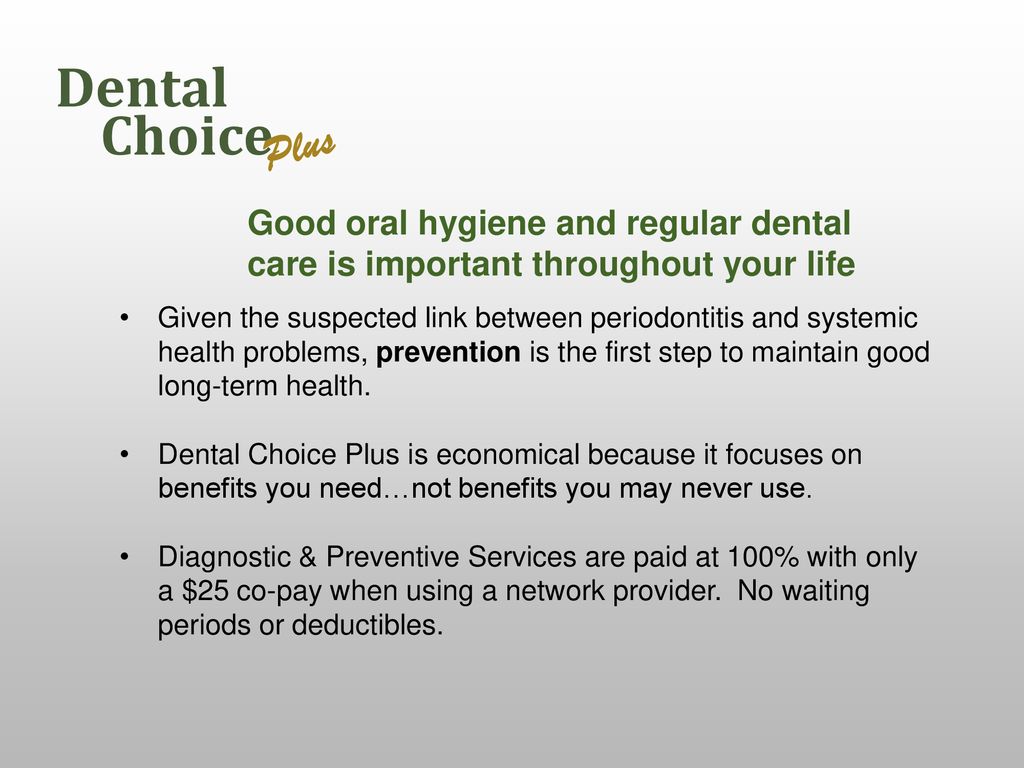 Choice Plus. Dental. Good oral hygiene and regular dental care is important throughout your life.