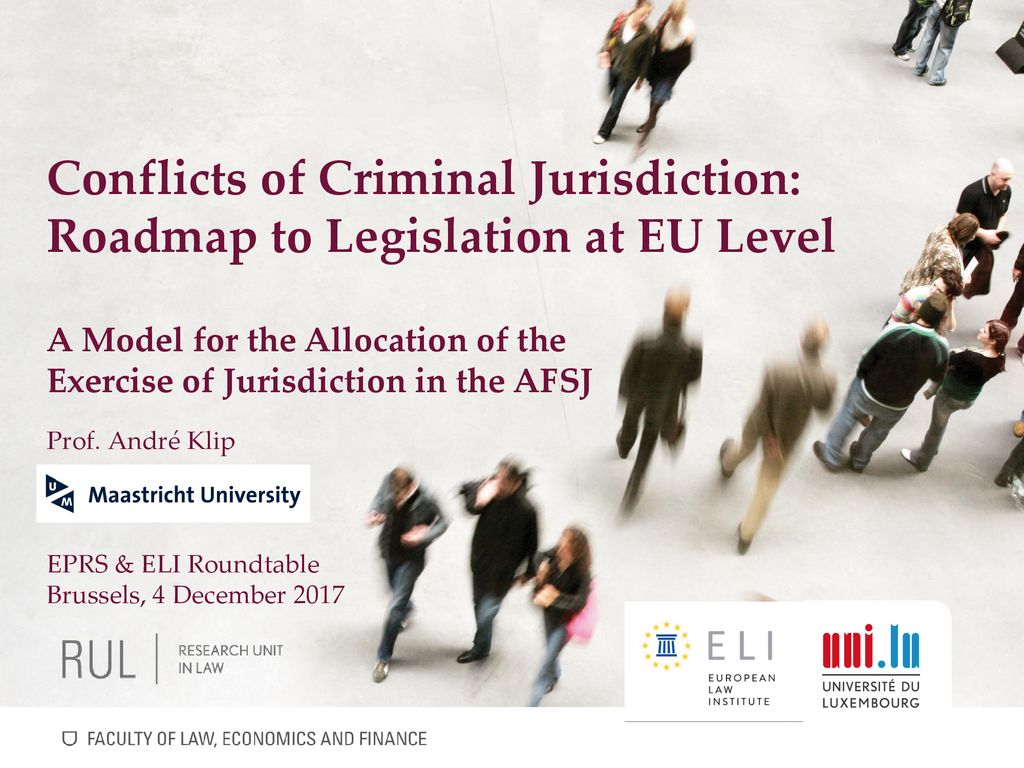 Conflicts of Criminal Jurisdiction: Roadmap to Legislation at EU Level A  Model for the Allocation of the Exercise of Jurisdiction in the AFSJ Prof.  - ppt download