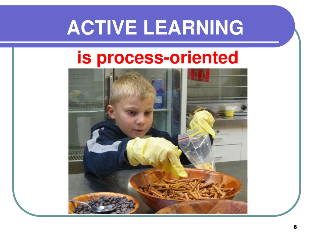 ACTIVE LEARNING is process-oriented
