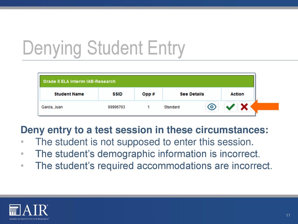 Denying Student Entry Deny entry to a test session in these circumstances: The student is not supposed to enter this session.