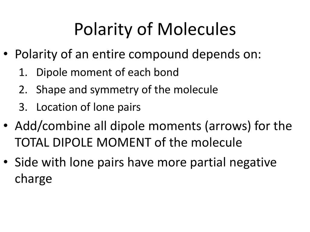 Polarity of Molecules Polarity of an entire compound depends on: